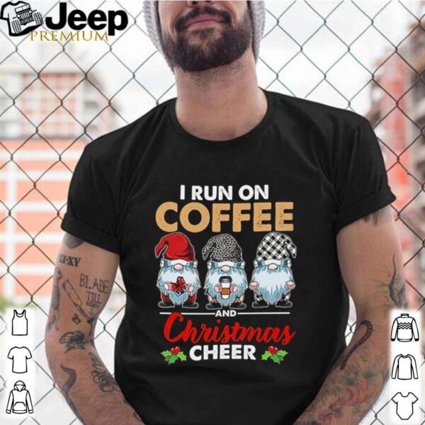 Gnomes I run on coffee and Christmas cheer shirt