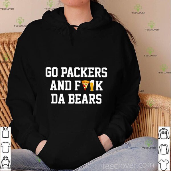 Go packers and fuck da bears hoodie, sweater, longsleeve, shirt v-neck, t-shirt
