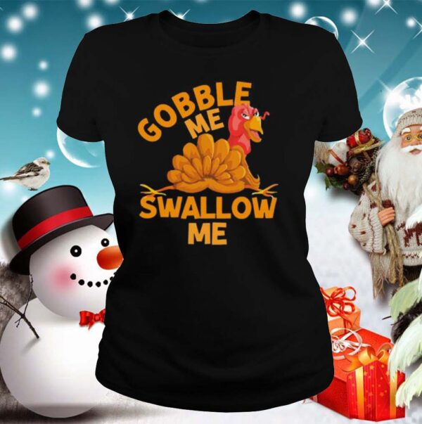 Gobble Me Thanksgiving Swallow Me shirt