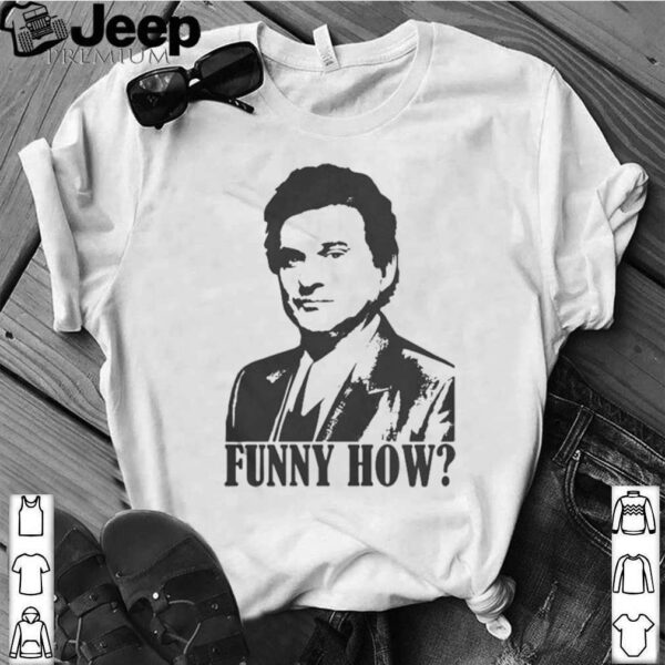 Goodfellas funny how shirt