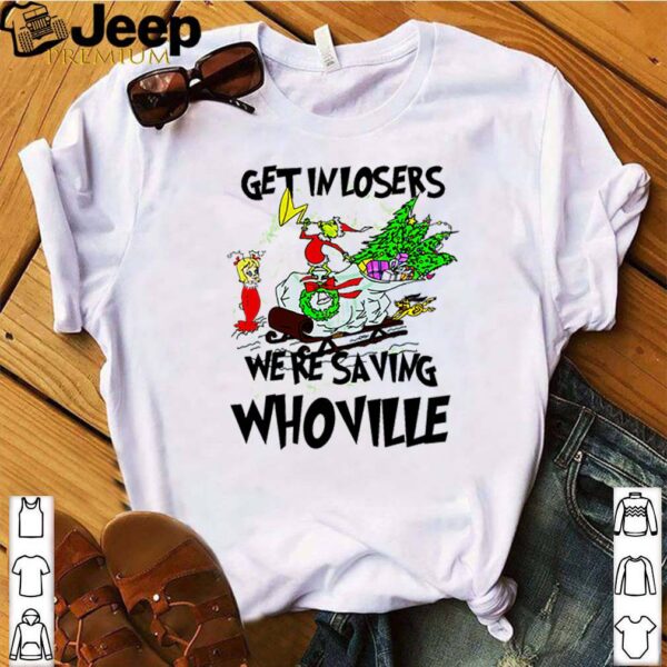Grinch get in losers were saving Christmas  shirt