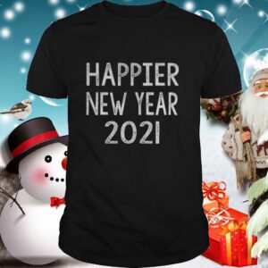 Happier new year 2021 shirt