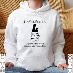Happiness is ignoring the world because you’re reading shirt