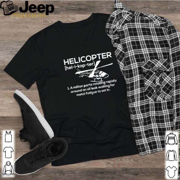 Helicopter a million parts rotating rapidly hoodie, sweater, longsleeve, shirt v-neck, t-shirt