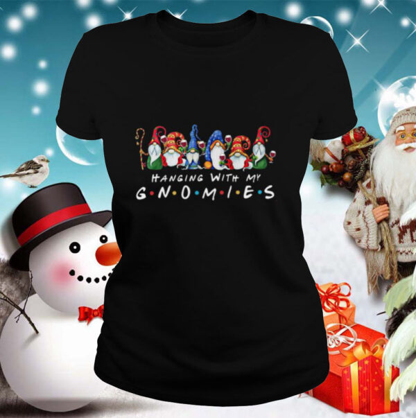 Hnaging With My Gnomies shirt