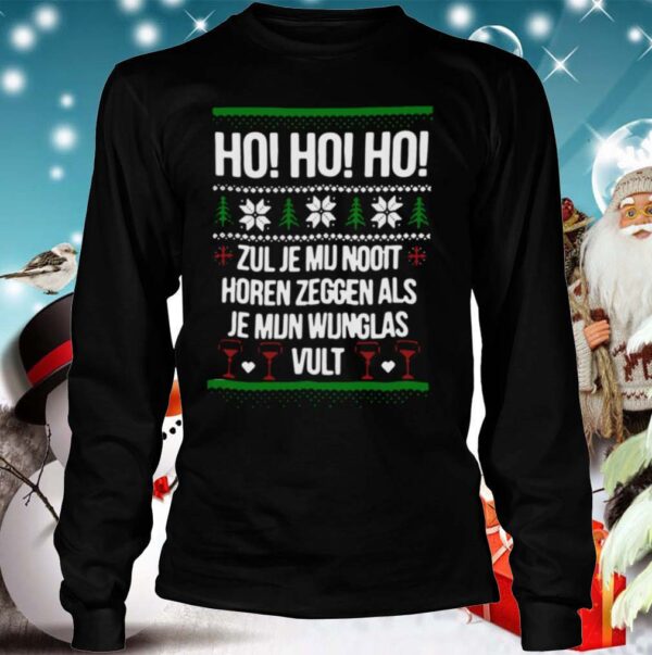 Ho Ho Ho Zul Je Mu Nooit Horen Zeggen Als Je Mun Wunglas Vult Ugly Christmas shirt