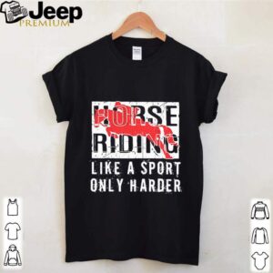 Horse Ridine Like A Sport Only Harder