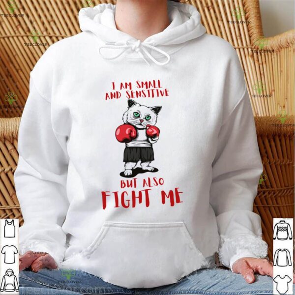 I Am Small And Sensitive But Also Fight Me Cat Boxing hoodie, sweater, longsleeve, shirt v-neck, t-shirt