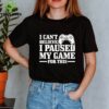 I Can’t Believe I Paused My Game For This Gaming Gamer hoodie, sweater, longsleeve, shirt v-neck, t-shirt