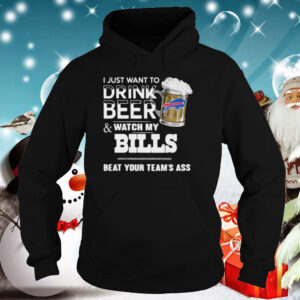 I Just Want To Drink Beer And Watch My Bills Beat Your Teams Ass