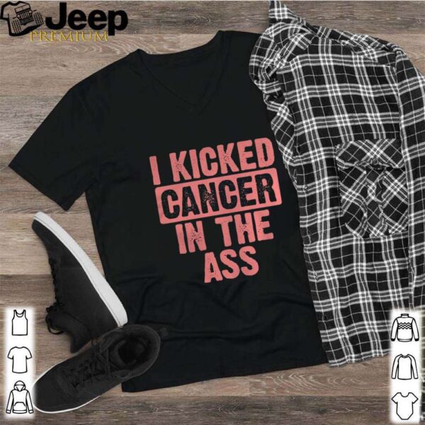 I Kicked Cancer In The Ass Breast Cancer Survivor shirt