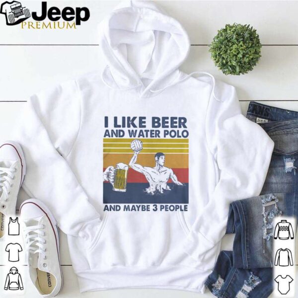 I Like Beer And Water Polo And Maybe 3 People Vintage