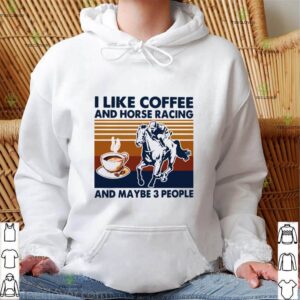 I Like Coffee And Horse Racing And Maybe 3 People Vintage shirt