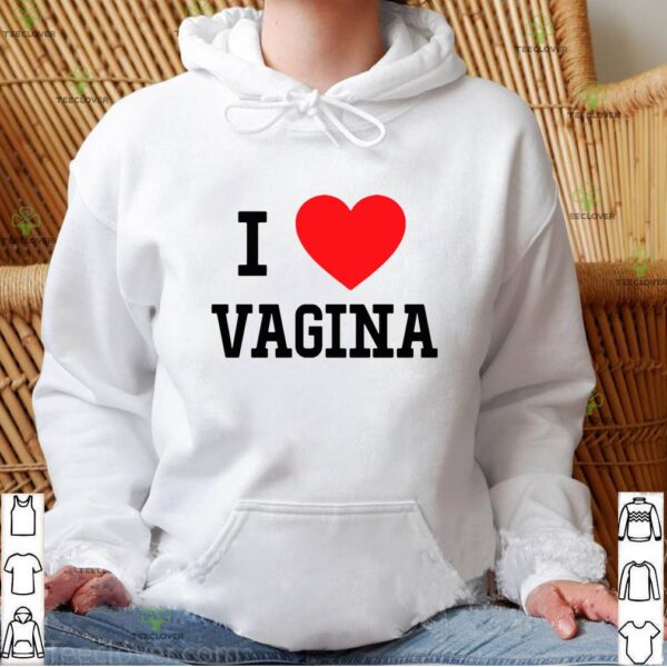 I Love Vagina Heart hoodie, sweater, longsleeve, shirt v-neck, t-shirt