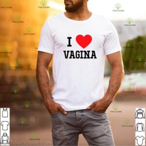 I Love Vagina Heart shirt