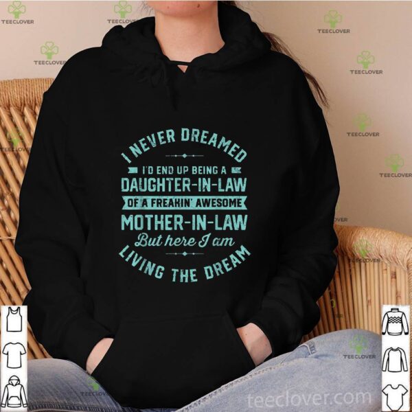 I Never Dreamed I’d End Up Being A Daughter In Law Classic T-Shirt