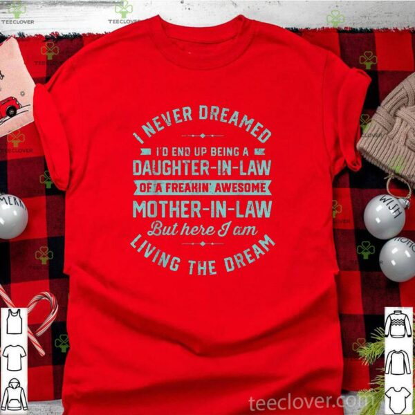 I Never Dreamed I’d End Up Being A Daughter In Law Classic T-Shirt