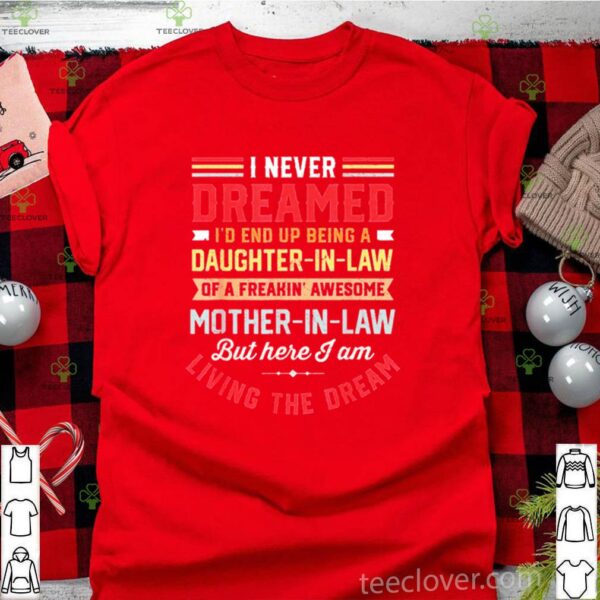 I Never Dreamed I’d End Up Being A Daughter In Law hoodie, sweater, longsleeve, shirt v-neck, t-shirt