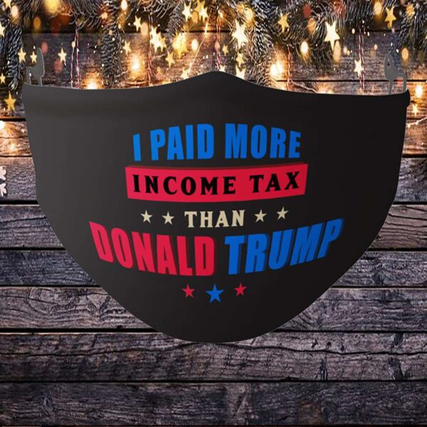 I Paid More Income Tax Than Trump Face Mask – Washable Reusable Custom – Printed Cloth Face Mask Cover