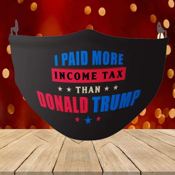 I Paid More Income Tax Than Trump Face Mask – Washable Reusable Custom – Printed Cloth Face Mask Cover