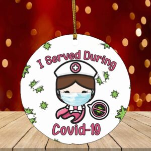 I Served During Covid-19 Circle Ornament Keepsake – Cute Nurse Gift Christmas Gift