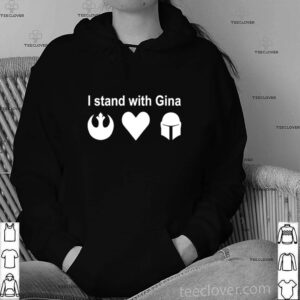 I Stand With Gina shirt