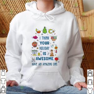 I Think Your Holiday Is Awesome Have An Amazing One Hanukkah shirt