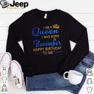 I am queen I was born in November happy birthday to me