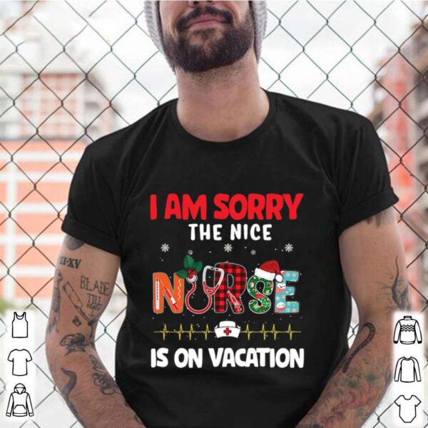 I am sorry the nice nurse is on vacation Christmas 2020 hoodie, sweater, longsleeve, shirt v-neck, t-shirt