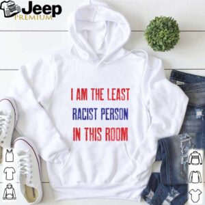 I am the least racist person in this room 2nd debate hoodie, sweater, longsleeve, shirt v-neck, t-shirt 5