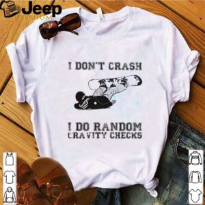 I dont crash i do random gravity checks sliding hoodie, sweater, longsleeve, shirt v-neck, t-shirt 4