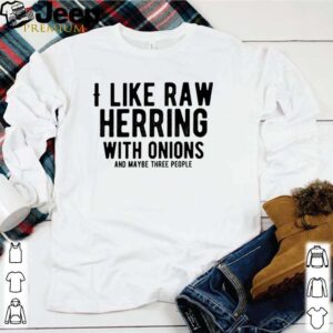 I like raw herring with with onions and maybe three people
