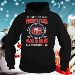 I may live in pennsylvania but im a san francisco 49ers fan wherever i am