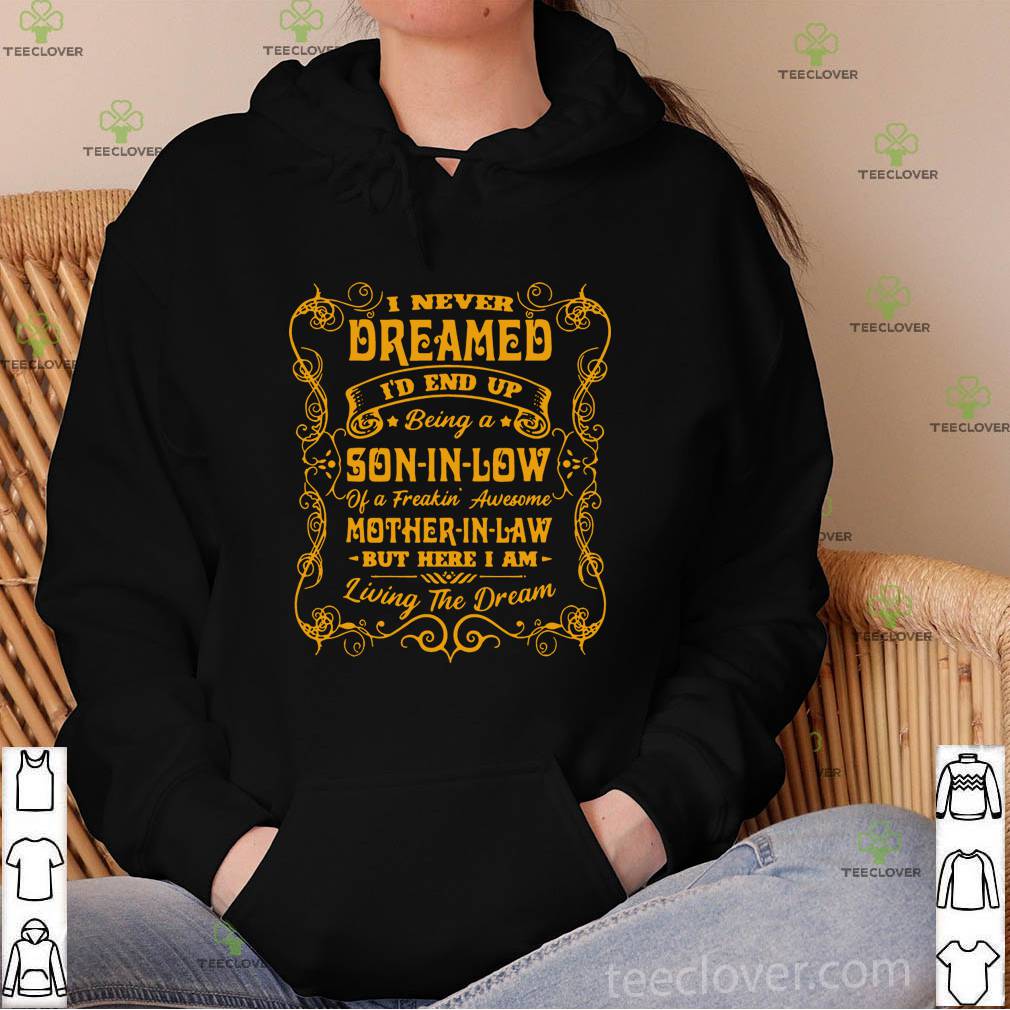 I never dreamed I’d end up being a son-in-law funny gift T-Shirt