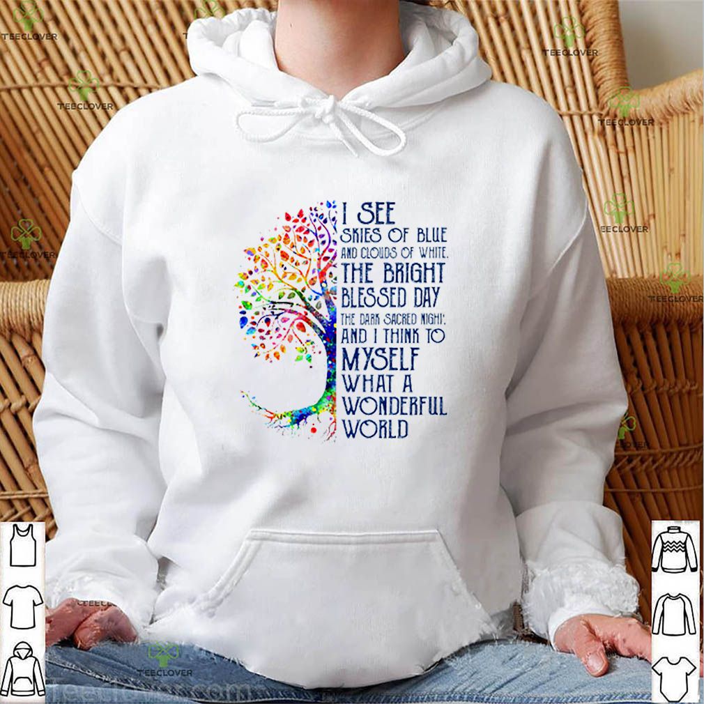 I see skies of blue and clouds of white the bright blessed day shirt 3 I see skies of blue and clouds of white the bright blessed day shirt