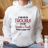 If We Get In Trouble It’s My Uncle’s Fault Because I Listened To Him hoodie, sweater, longsleeve, shirt v-neck, t-shirt