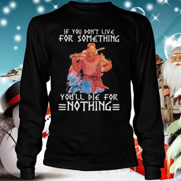 If You Dont Live For Something Youll Die For Nothing Quote Veteran hoodie, sweater, longsleeve, shirt v-neck, t-shirt
