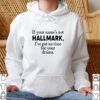 If you name’s not Hallmark I’ve got no time for your drama hoodie, sweater, longsleeve, shirt v-neck, t-shirt