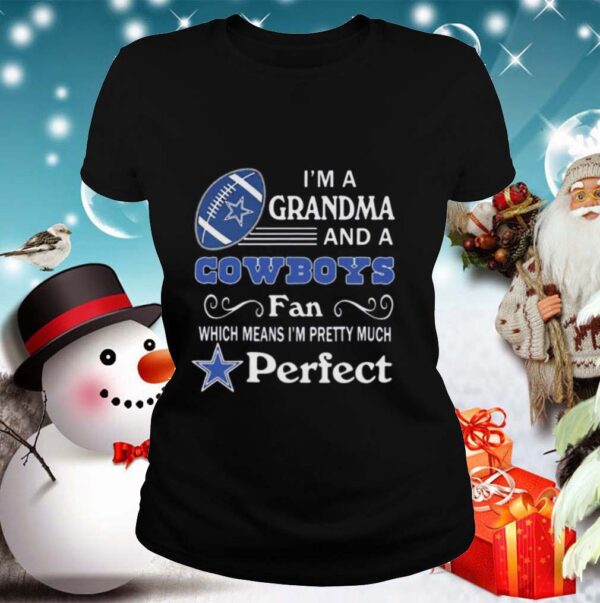 Im A Grandma And A Cowboys Fan Which Means Im Pretty Much Perfect