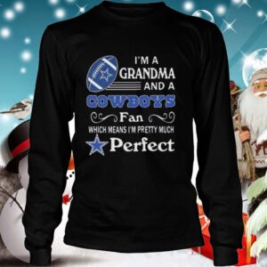 Im A Grandma And A Cowboys Fan Which Means Im Pretty Much Perfect