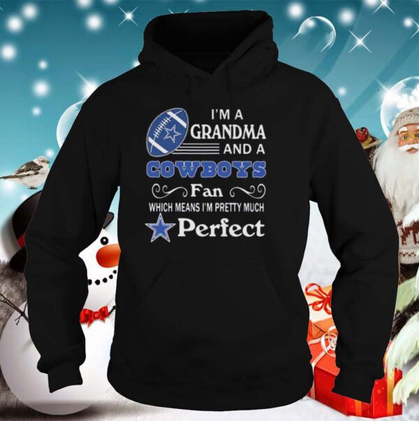 Im A Grandma And A Cowboys Fan Which Means Im Pretty Much Perfect