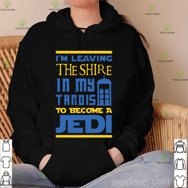 Im Leaving The Shire In My Tardis To Become A Jedi Shirt