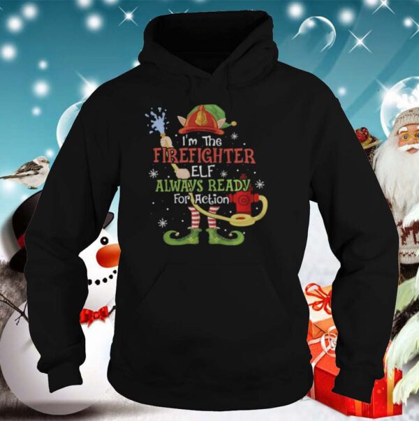 Im The Firefighter Elf Always Ready For Action Christmas shirt
