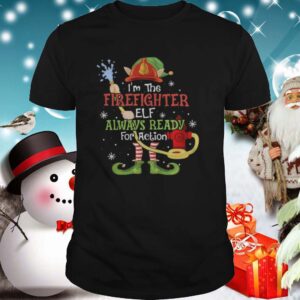 Im The Firefighter Elf Always Ready For Action Christmas