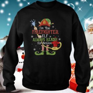 Im The Firefighter Elf Always Ready For Action Christmas