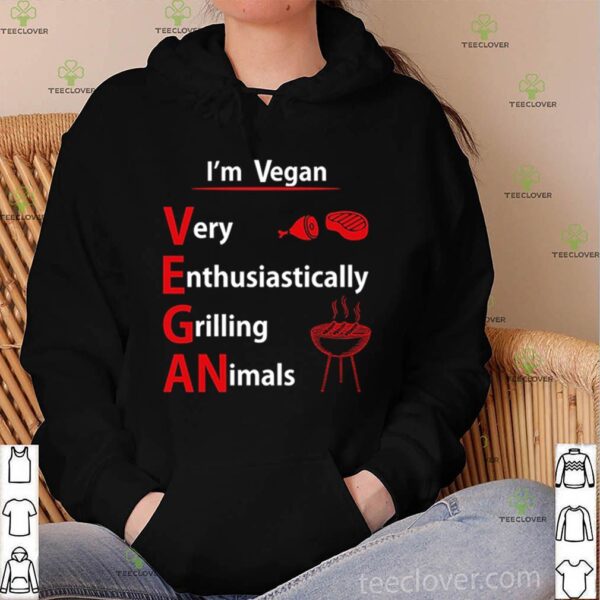 I’m Vegan very Enthusiastically grilling animals hoodie, sweater, longsleeve, shirt v-neck, t-shirt