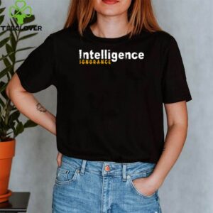 Intelligence over Ignorance shirt