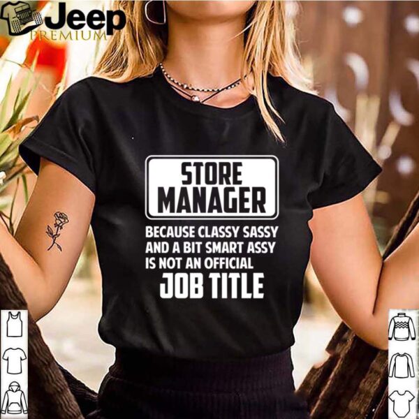 It Managers Are Classy sassy and a bit smart assay shirt