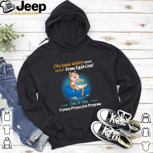 I’ve Been Hiding From Exercise I’m In The Fitness Protection Program hoodie, sweater, longsleeve, shirt v-neck, t-shirt