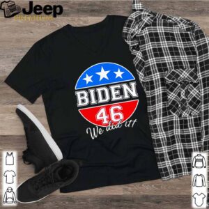 Joe Biden 46 we did it American shirt